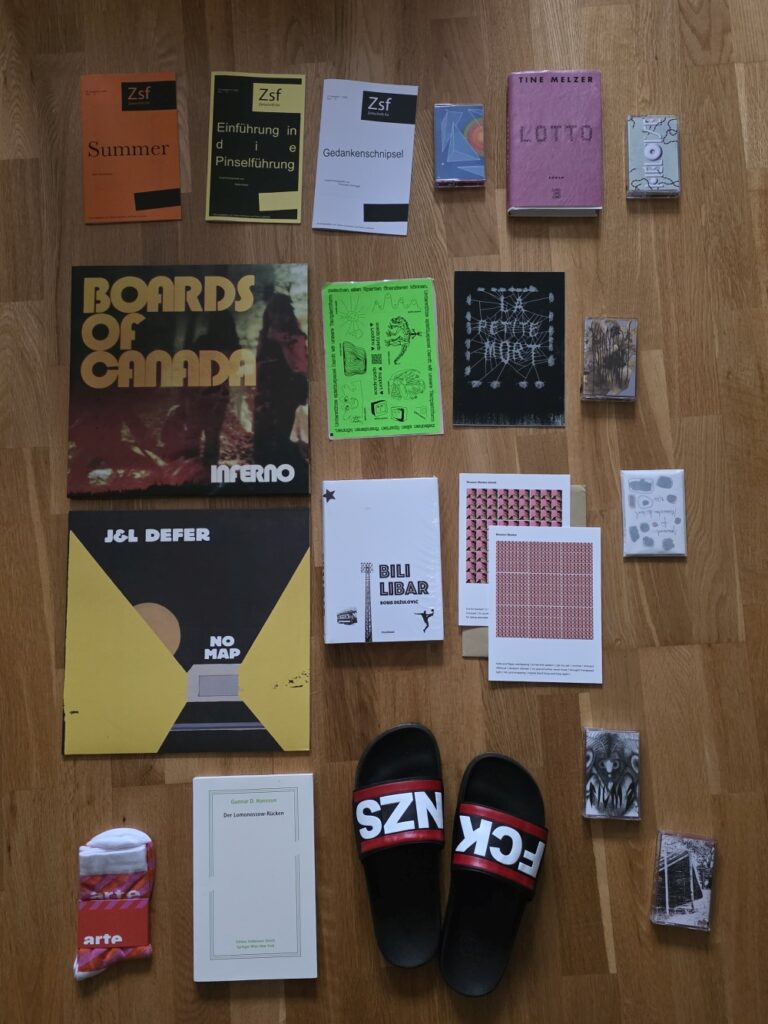 collection ff:
zsf 77-79
tape: The Lemoine Point by Blind Yeo
buch: tine melzer, lotto
tape: heloise, one click one scroll
vinyl: Boards of Canada, Inferno
splatz.space, sticker sheet
zine: la petite mort
tape: Nidelgret - Trauerlärm
vinyl: j&l defer - no map
buch: boris dezulovic - bili libar (orig.)
cards: blossom blanket by vik shirley, oo micro-micropress
zine: journal für menschenkitsch, blanko
giveout (fbm): arte socks
buch, schenkung: hansson, lomonossow-rücken
badeschlappen, schenkung: fck nzs
tape: ok sibs let's scramble this up, Film 2
tape: For Those Not Here & Unreleased Songs, Dylan McCartney collection ff:
zsf 77-79
tape: The Lemoine Point by Blind Yeo
buch: tine melzer, lotto
tape: heloise, one click one scroll
vinyl: Boards of Canada, Inferno
splatz.space, sticker sheet
zine: la petite mort
tape: Nidelgret - Trauerlärm
vinyl: j&l defer - no map
buch: boris dezulovic - bili libar (orig.)
cards: blossom blanket by vik shirley, oo micro-micropress
zine: journal für menschenkitsch, blanko
giveout (fbm): arte socks
buch, schenkung: hansson, lomonossow-rücken
badeschlappen, schenkung: fck nzs
tape: ok sibs let's scramble this up, Film 2
tape: For Those Not Here & Unreleased Songs, Dylan McCartney